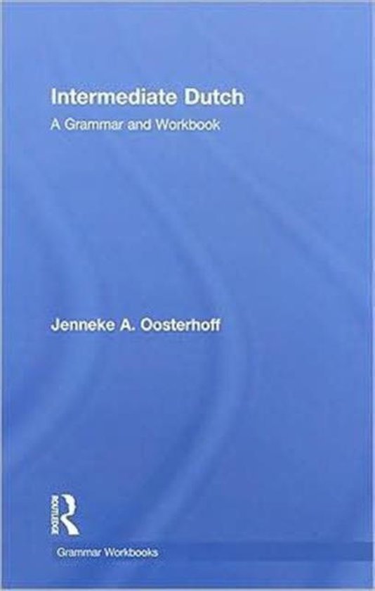 Routledge Grammar Workbooks- Intermediate Dutch: A Grammar and Workbook