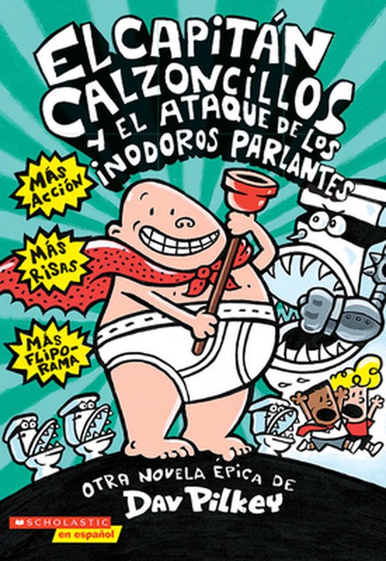 El Capitan Calzoncillos y El Ataque de Los Inodoros Parlantes = Captain Underpants and the Attack of the Talking Toilets