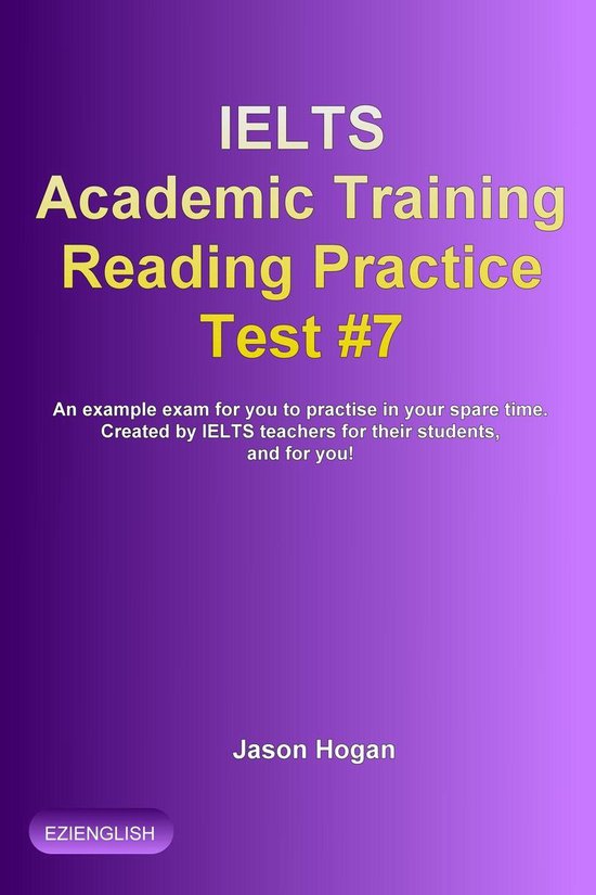 IELTS Academic Training Reading Practice Tests 7 - IELTS Academic Training Reading Practice Test #7. An Example Exam for You to Practise in Your Spare Time