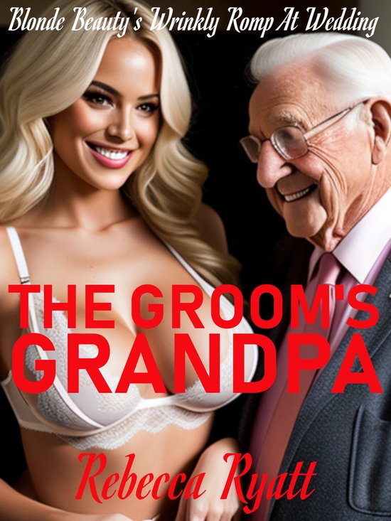 The Groom's Grandpa: Blonde Beauty's Wrinkly Romp At Wedding