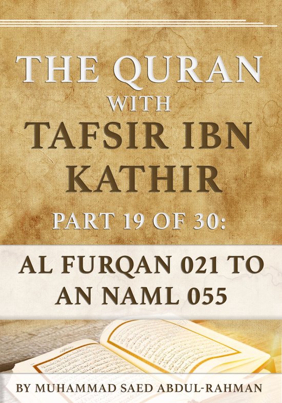 The Quran With Tafsir Ibn Kathir 19 - The Quran With Tafsir Ibn Kathir Part 19 of 30: Al Furqan 021 To An Naml 055