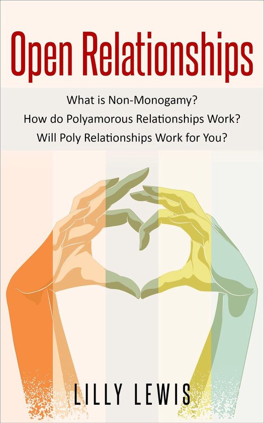 Open Relationships What Is Non-Monogamy? How Do Polyamorous Relationships Work? Will Poly Relationships Work for You?