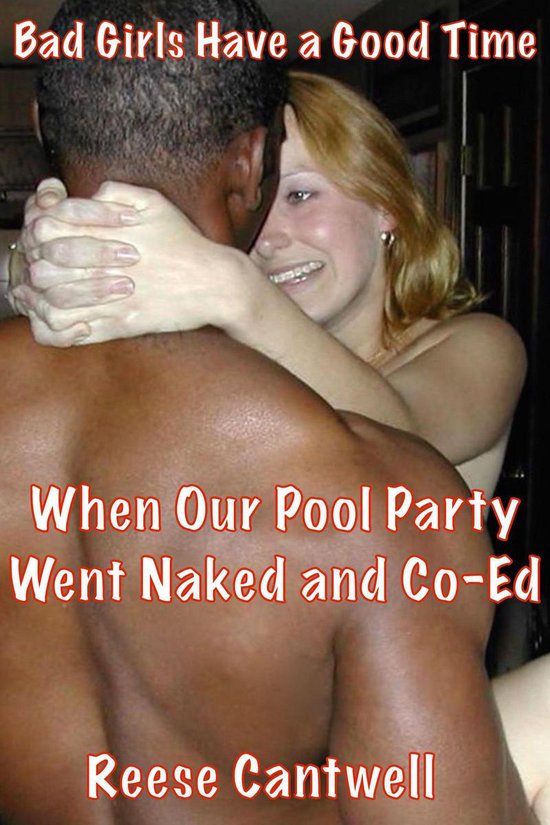 Reese on BIG BLACK COCKS - When Our Pool Party Went Naked and Co-Ed: Bad Girls Have a Good Time