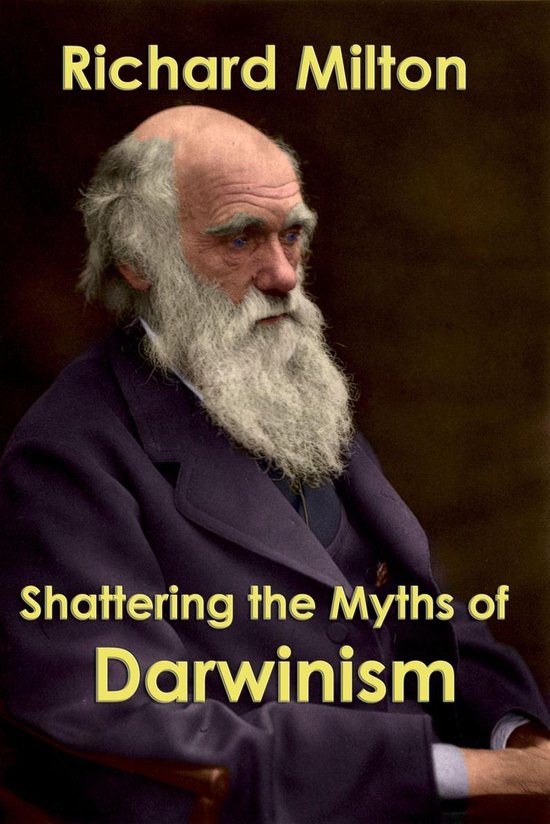 Shattering the Myths of Darwinism