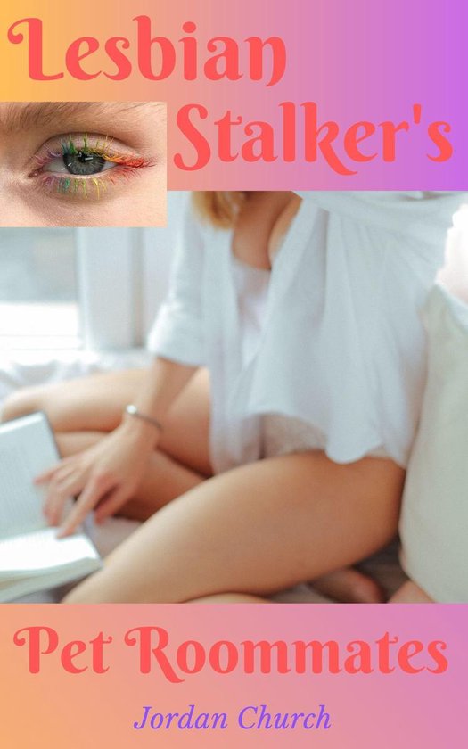 Lesbian Stalker's Pets - Lesbian Stalker's Pet Roommates