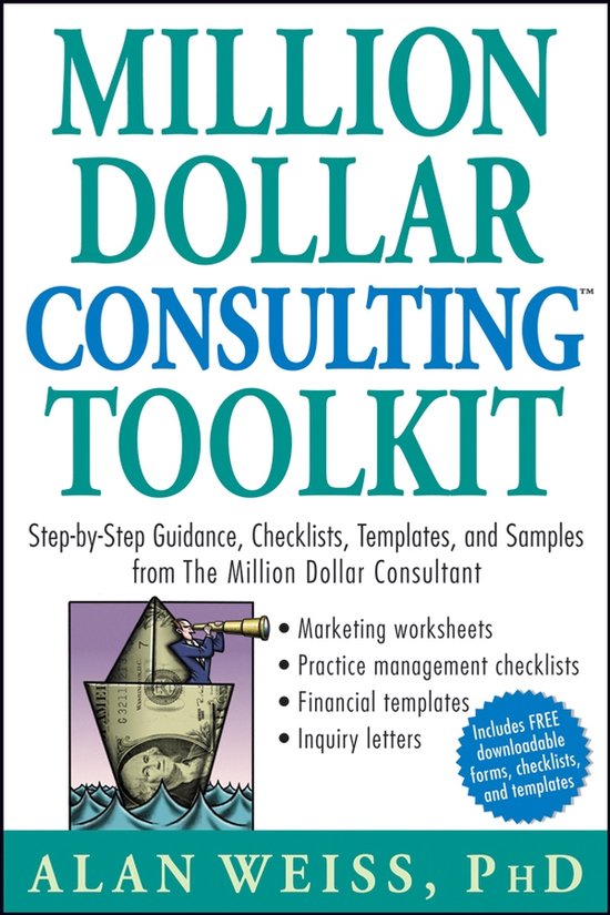 Million Dollar Consulting Toolkit: Step-By-Step Guidance, Checklists, Templates, and Samples from the Million Dollar Consultant