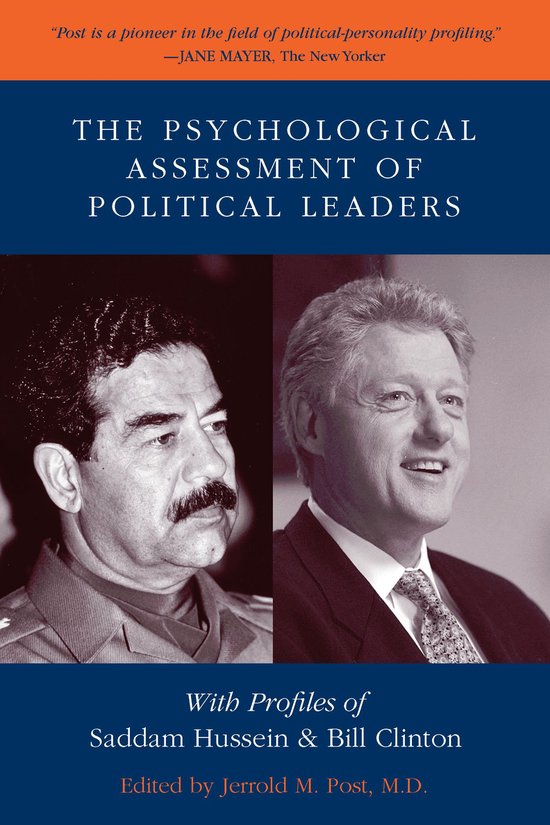 The Psychological Assessment of Political Leaders: With Profiles of Saddam Hussein and Bill Clinton