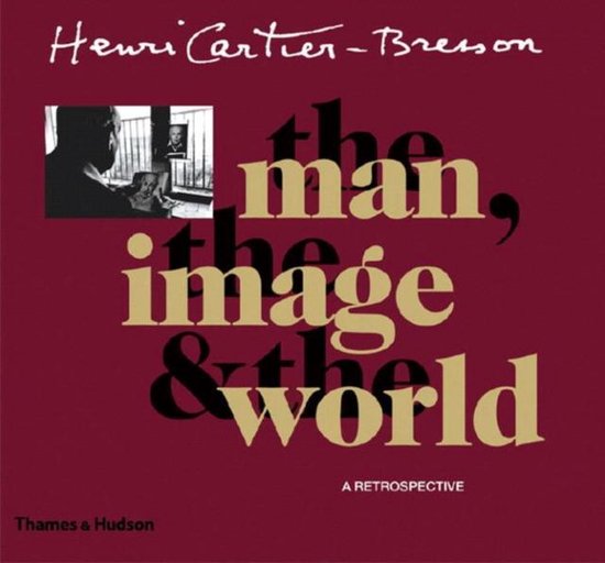 Henri Cartier-Bresson: The Man, The Image And The World