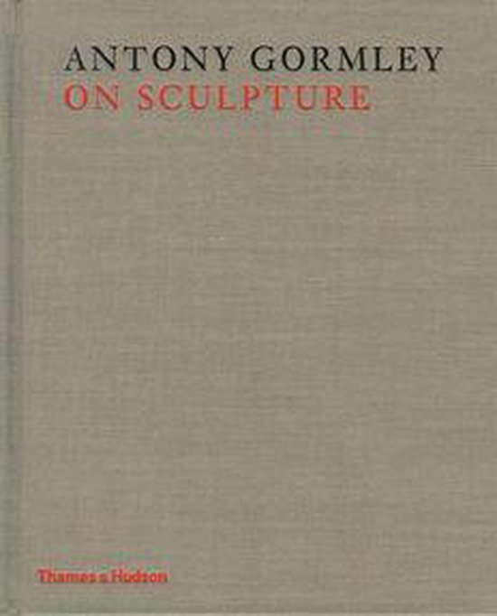 Antony Gormley on Sculpture