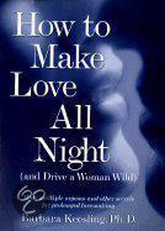 How to Make Love All Night and Drive a Woman Wild