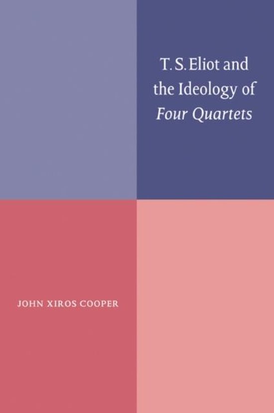 T. S. Eliot And The Ideology Of Four Quartets