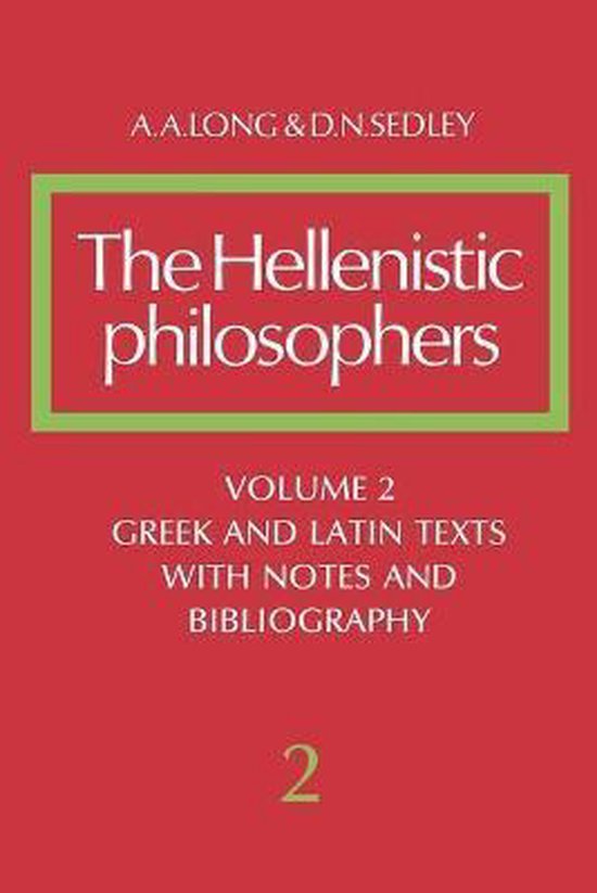 The Hellenistic Philosophers: Volume 2, Greek and Latin Texts with Notes and Bibliography