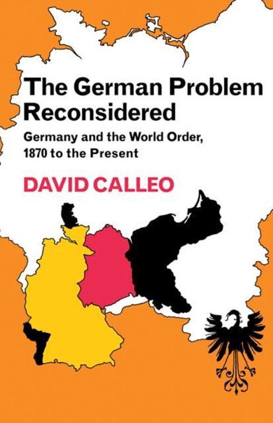 The German Problem Reconsidered:Germany and the World Order 1870 to the Present