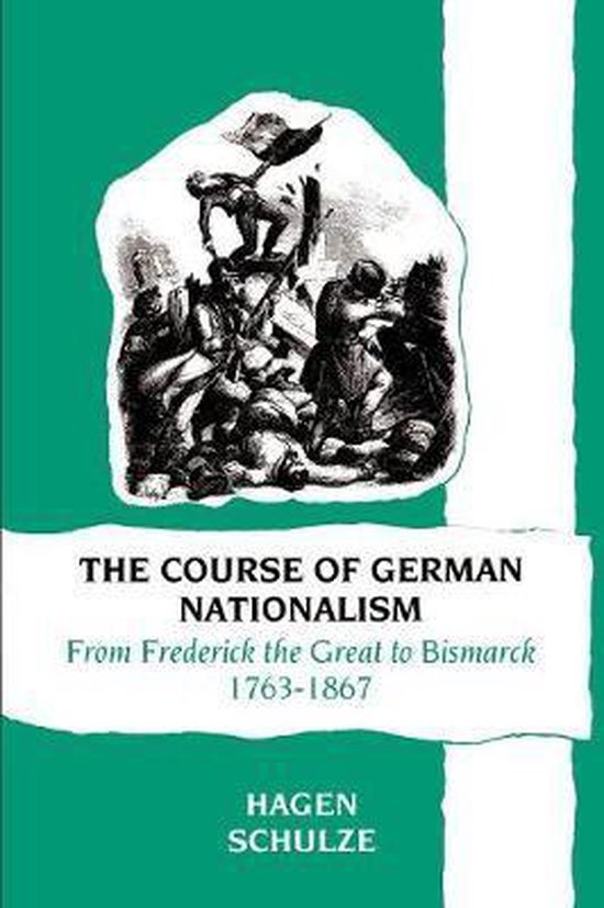 The Course Of German Nationalism From Frederick The Great To Bismarck, 1763-1867