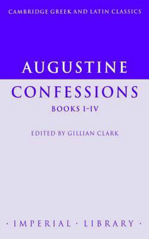 Cambridge Greek and Latin Classics - Imperial Library- Augustine: Confessions Books I–IV