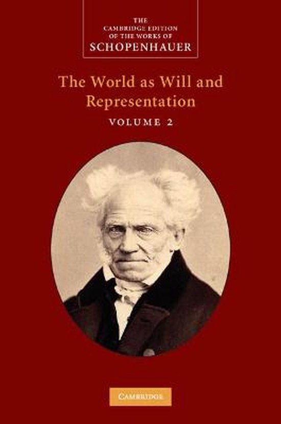 The Cambridge Edition of the Works of Schopenhauer- Schopenhauer: The World as Will and Representation: Volume 2