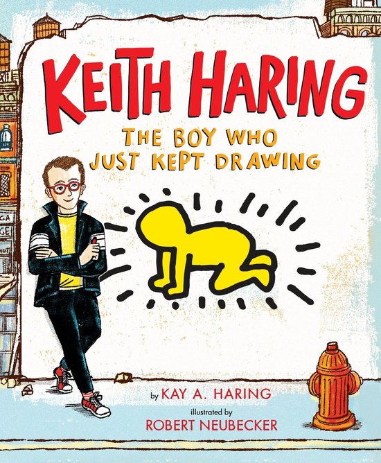 Keith Haring The Boy Who Just Kept Drawing