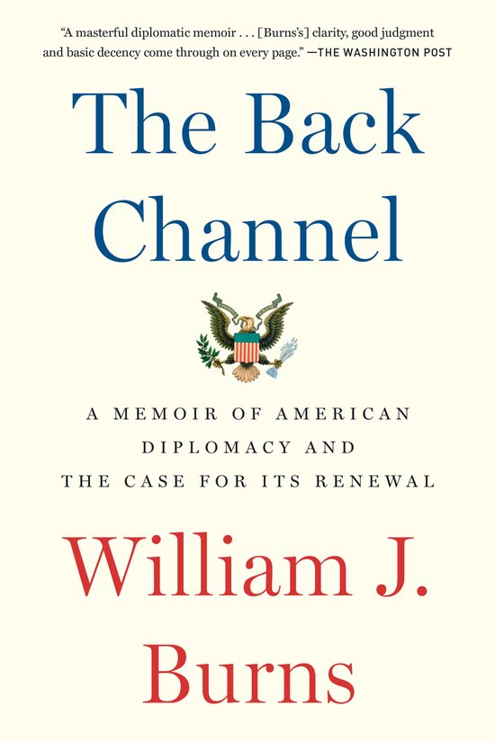 The Back Channel A Memoir of American Diplomacy and the Case for Its Renewal