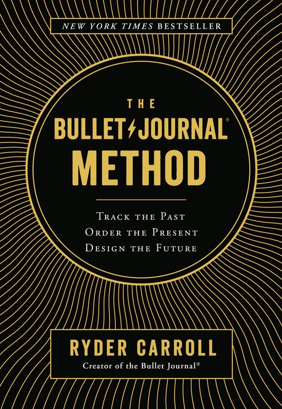 The Bullet Journal Method Track the Past, Order the Present, Design the Future