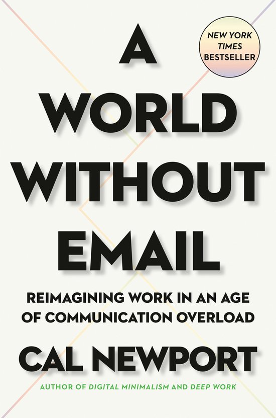 A World Without Email Reimagining Work in an Age of Communication Overload