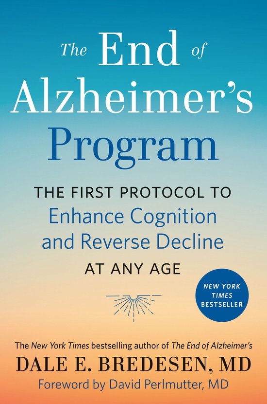 The End of Alzheimer's Program The First Protocol to Enhance Cognition and Reverse Decline at Any Age