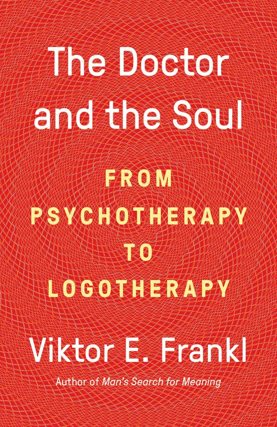 The Doctor and the Soul From Psychotherapy to Logotherapy