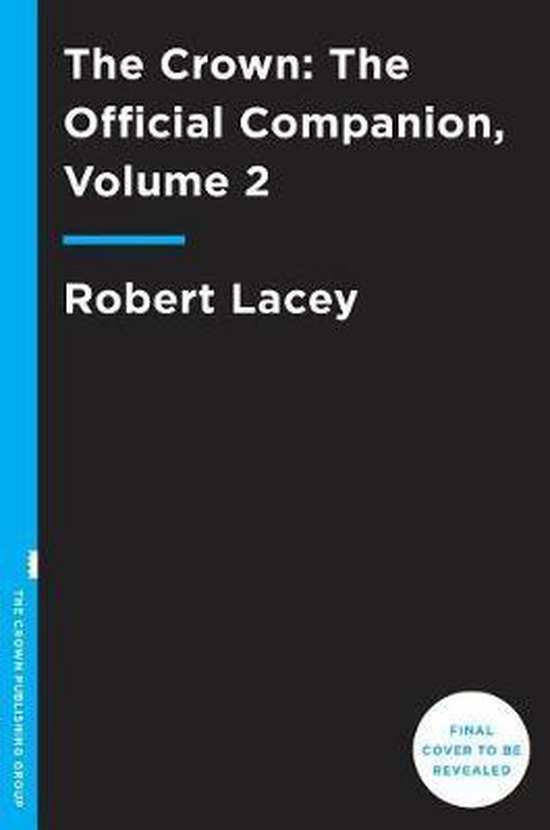 The Crown The Official Companion, Volume 2 Political Scandal, Personal Struggle, and the Years That Defined Elizabeth II 19561977