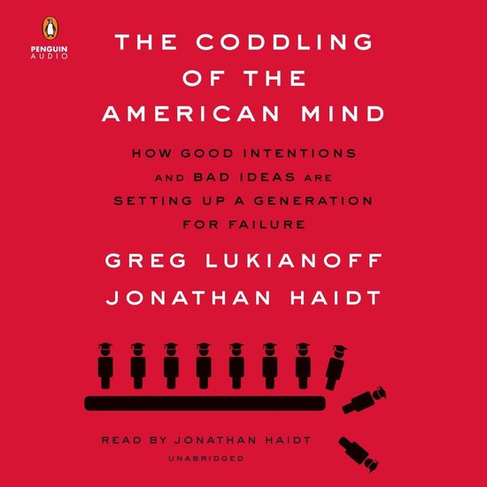 The Coddling of the American Mind