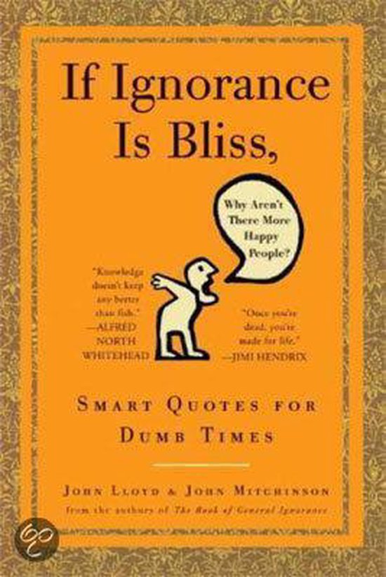 Qi If Ignorance Is Bliss, Why Aren'T There More Happy People?