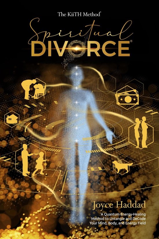 Spiritual Divorce  : Discover a new Quantum Energy-Healing Method to DeCode Your Mind, Body, Soul, and Energy Field!