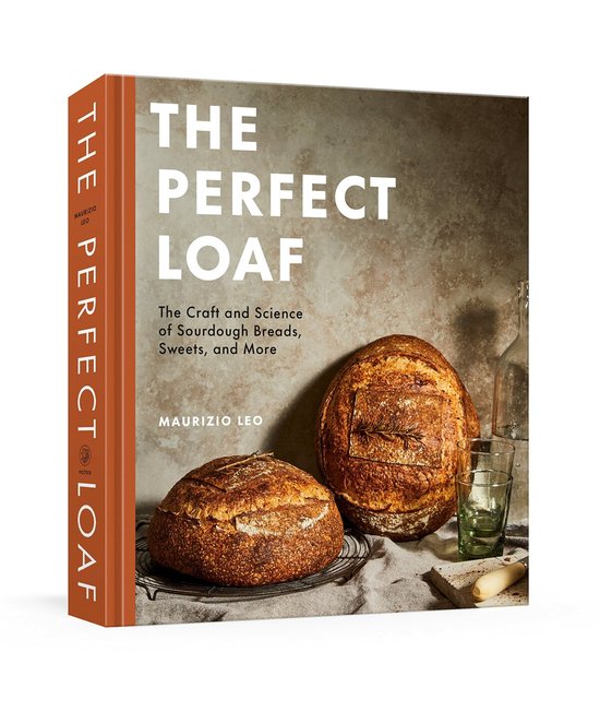 The Perfect Loaf: The Craft and Science of Sourdough Breads, Sweets, and More