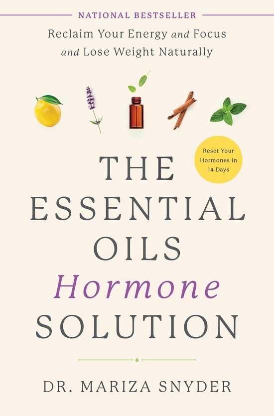 The Essential Oils Hormone Solution Reclaim Your Energy and Focus and Lose Weight Naturally