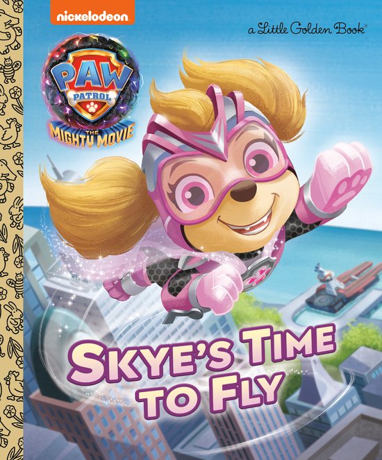 Little Golden Book- Skye's Time to Fly (PAW Patrol: The Mighty Movie)