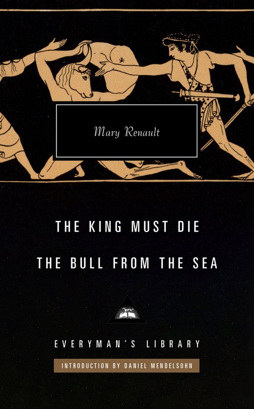 Everyman's Library Contemporary Classics Series-The King Must Die; The Bull from the Sea