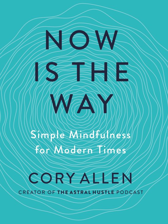 Now Is the Way: Simple Mindfulness for Modern Times