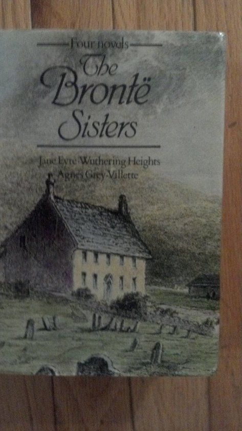 The Brontë Sisters: Four Novels (Jane Eyre, Wuthering Heights, Agnes Grey, Vilette)