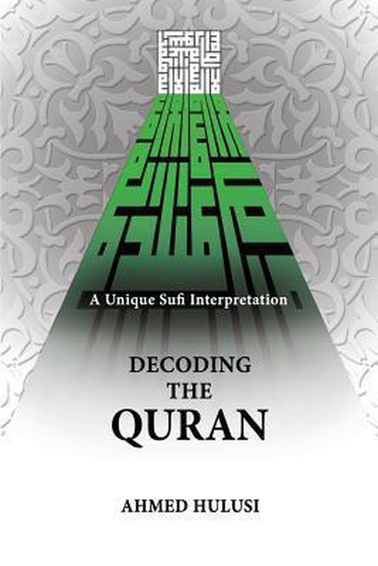 Decoding The QURAN (A Unique Sufi Interpretation)