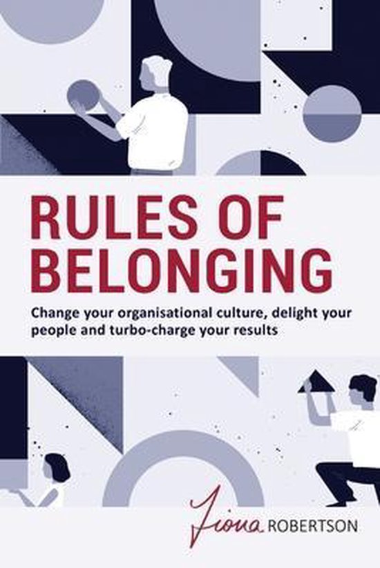 Rules of Belonging Change your organisational culture, delight your people and turbocharge your results