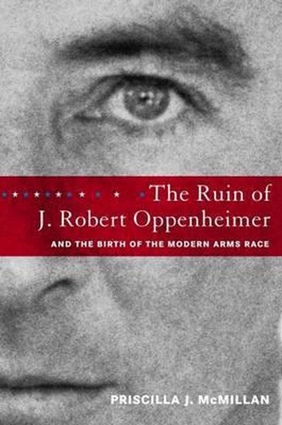 The Ruin of J. Robert Oppenheimer