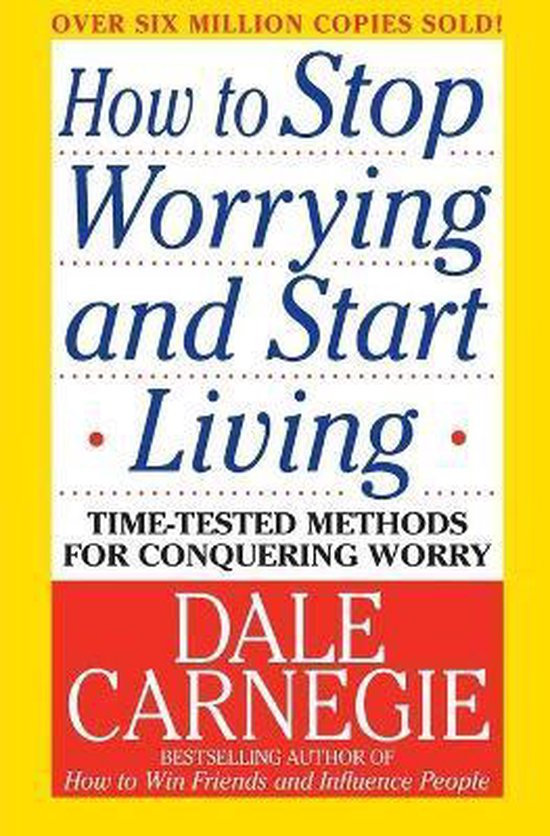 How To Stop Worrying And Start Living