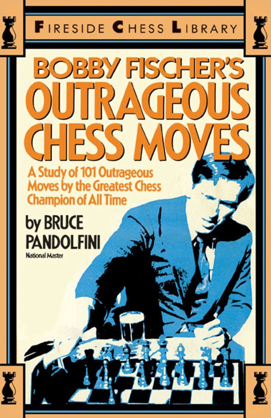 Bobby Fischers Outrageous Chess Moves