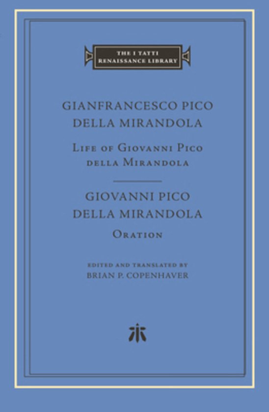 The I Tatti Renaissance Library- Life of Giovanni Pico della Mirandola. Oration