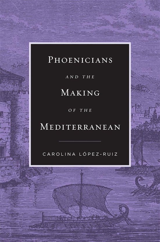 Phoenicians and the Making of the Mediterranean