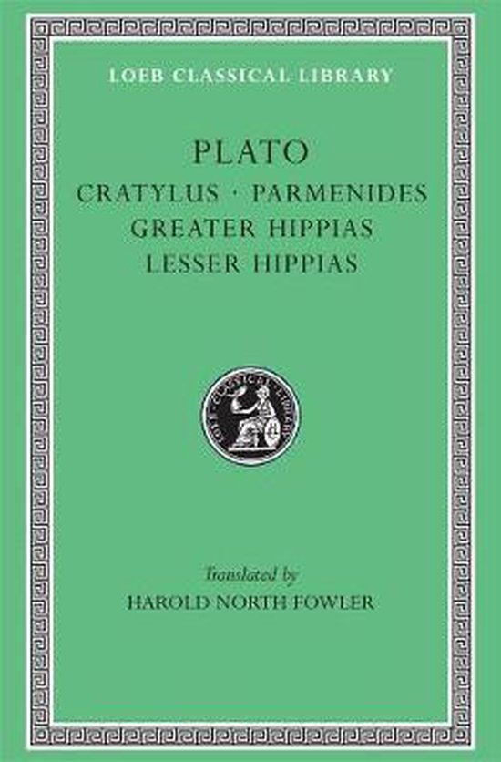 Cratylus Parmedides Greater Hippias Lesser Hippias L167 V 4 (Trans. Fowler)(Greek)