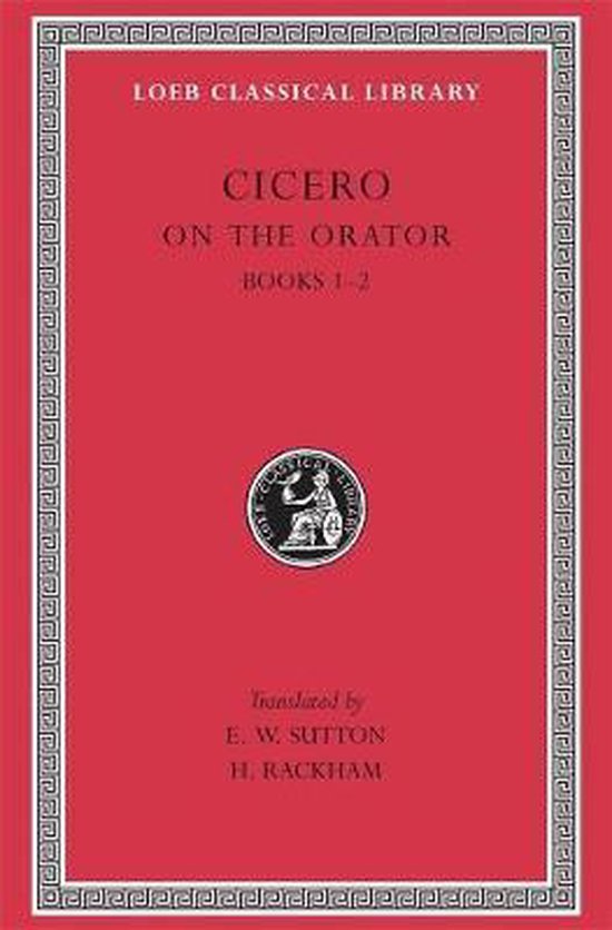 Rhetorical Treatises - De Oratore Books I-II L348 (Trans. Sutton)(Latin)