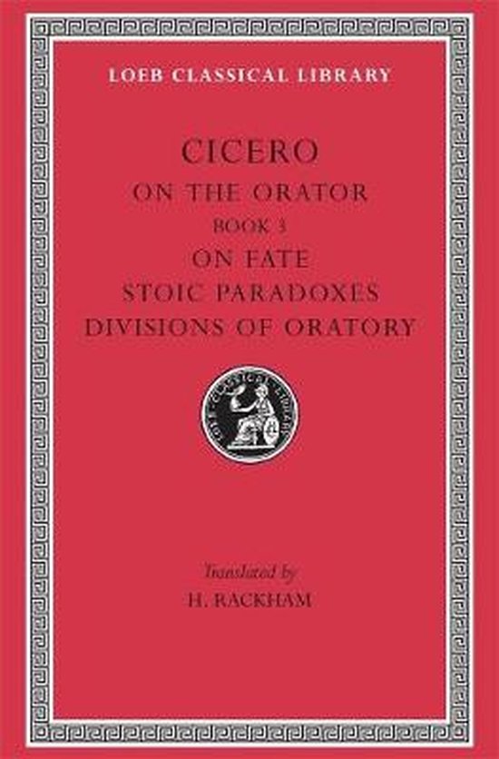 Rhetorical Treatises - De Oratore Book III, De Fato, L349 V 4 (Trans. Rackham)(Latin)