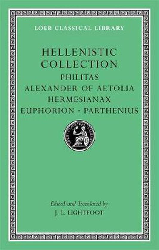 Hellenistic Collection - Philitas. Alexander of Aetolia. Hermesianax. Euphorian, Parthenius L508