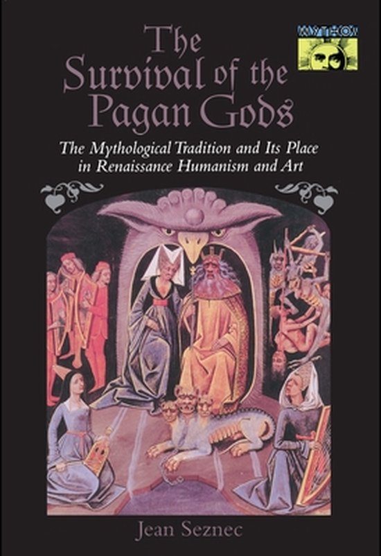 The Survival of the Pagan Gods - The Mythological Tradition and Its Place in Renaissance Humanism and Art