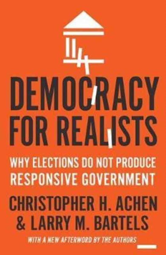 Democracy for Realists - Why Elections Do Not Produce Responsive Government