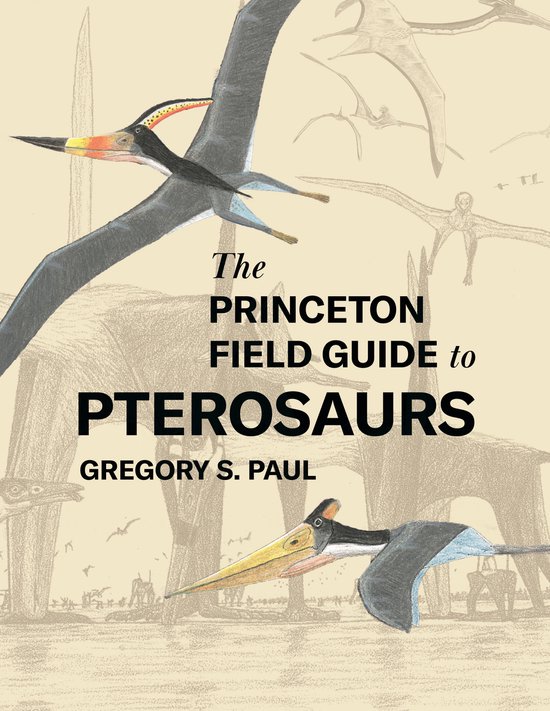 Princeton Field Guides-The Princeton Field Guide to Pterosaurs